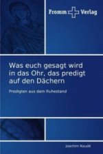 Was euch gesagt wird in das Ohr, das predigt auf den Dachern