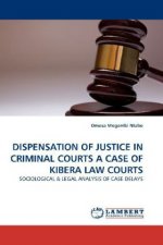 DISPENSATION OF JUSTICE IN CRIMINAL COURTS A CASE OF KIBERA LAW COURTS