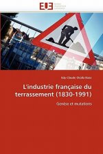 L''industrie Fran aise Du Terrassement (1830-1991)