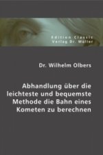 Abhandlung über die leichteste und bequemste Methode die Bahn eines Kometen zu berechnen