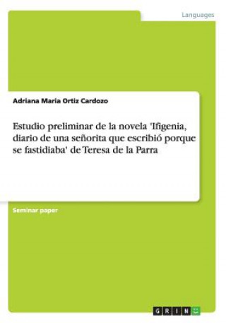 Estudio preliminar de la novela  'Ifigenia, diario de una señorita que escribió porque se fastidiaba'  de Teresa de la Parra