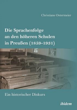 Sprachenfolge an den h heren Schulen in Preu en (1859-1931). Ein historischer Diskurs