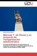 Marcelo T. de Alvear y su proyecto de reorganizacion administrativa