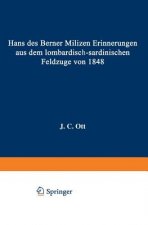 Hans Des Berner Milizen Erinnerungen Aus Dem Lombardisch-Sardinischen Feldzuge Von 1848