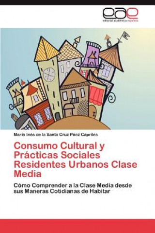 Consumo Cultural y Practicas Sociales Residentes Urbanos Clase Media