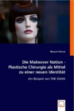 Die Makeover Nation - Plastische Chirurgie als Mittel zu einer neuen Identität