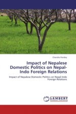 Impact of Nepalese Domestic Politics on Nepal-Indo Foreign Relations