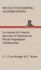 Le monete di Venezia descritte ed illustrate da Nicolo Papadopoli Aldobrandini, v. 1 Con disegni di C. Kunz