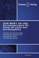 SEIN WORT AN UNS. Kurzansprachen fur Feste im Laufe des Kirchenjahres