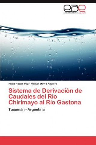 Sistema de Derivacion de Caudales del Rio Chirimayo Al Rio Gastona