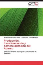 Produccion, transformacion y comercializacion del Abarco