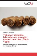 Tabaco y desafios laborales en la region central de Cuba (1940-1958)