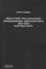 Reise in Chile, Peru und auf dem Amazonenstrome, während der Jahre 1827-1832. Bd.1