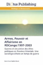 Armes, Pouvoir et Affairisme en RDCongo:1997-2003