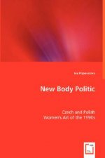 New Body Politic - Czech and Polish Women's Art of the 1990s