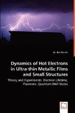 Dynamics of Hot Electrons in Ultra-thin Metallic Films and Small Structures - Theory and Experiments