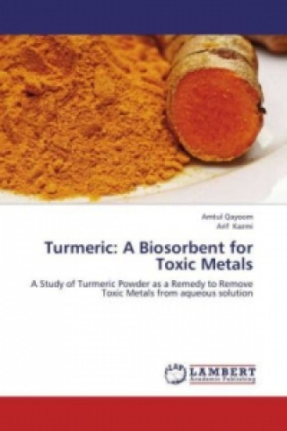 Turmeric: A Biosorbent for Toxic Metals