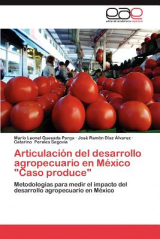 Articulacion del desarrollo agropecuario en Mexico Caso produce