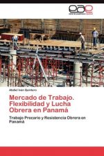 Mercado de Trabajo. Flexibilidad y Lucha Obrera en Panama