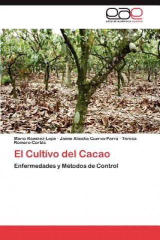 Cultivo del Cacao (Mario Ramírez-Lepe,Jaime Aliosha Cuervo-Parra,Teresa Romero-Cortés)(Brožovaná)