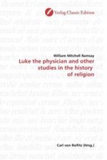 Luke the physician and other studies in the history  of religion