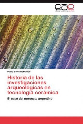 Historia de Las Investigaciones Arqueologicas En Tecnologia Ceramica