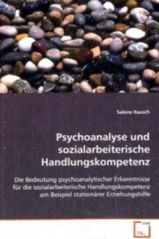 Psychoanalyse und sozialarbeiterische Handlungskompetenz