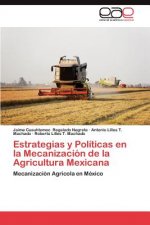 Estrategias y Politicas En La Mecanizacion de La Agricultura Mexicana