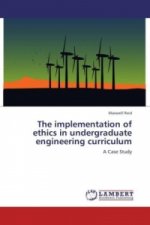 The implementation of ethics in undergraduate engineering curriculum