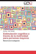 Estimulacion Cognitiva a Traves de La Motricidad Para Personas Mayores
