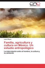 Familia, agricultura y cultura en Mexico. Un estudio antropologico