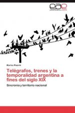 Telegrafos, Trenes y La Temporalidad Argentina a Fines del Siglo XIX