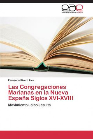 Congregaciones Marianas en la Nueva Espana Siglos XVI-XVIII