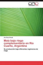 Maiz bajo riego complementario en Rio Cuarto, Argentina