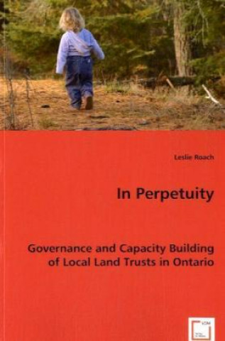 In Perpetuity: Governance and Capacity Building of Local Land Trusts in Ontario