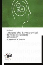 Le Regard chez Sartre; pur duel de violence ou liberté généreuse?