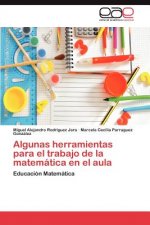 Algunas Herramientas Para El Trabajo de La Matematica En El Aula