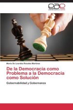 De la Democracia como Problema a la Democracia como Solucion