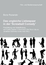 ungleiche Liebespaar in der 'Screwball Comedy'. Paarbildung und Selbstfindung von Frank Capras it happened one night bis zu Jonathan Demmes something