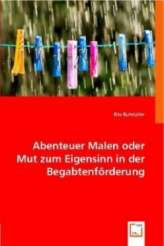 Abenteuer Malen oder Mut zum Eigensinn in der Begabtenförderung