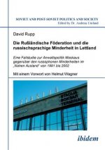 Russlandische Foederation und die russischsprachige Minderheit in Lettland. Eine Fallstudie zur Anwaltspolitik Moskaus gegenuber den russophonen Minde