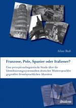 Franzose, Pole, Spanier oder Italiener? Eine perzeptionslinguistische Studie  ber die Identifizierungssystematiken deutscher Muttersprachler gegen ber