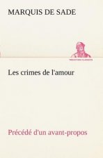 Les crimes de l'amour Precede d'un avant-propos, suivi des idees sur les romans, de l'auteur des crimes de l'amour a Villeterque, d'une notice bio-bib