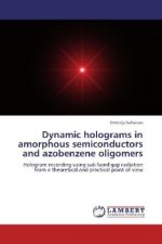 Dynamic holograms in amorphous semiconductors and azobenzene oligomers