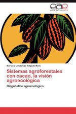 Sistemas agroforestales con cacao, la vision agroecologica