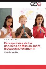Percepciones de los docentes de Musica sobre hipoacusia.Volumen II