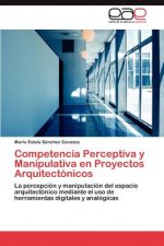 Competencia Perceptiva y Manipulativa en Proyectos Arquitectonicos
