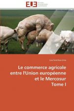 Le Commerce Agricole Entre l'Union Europ enne Et Le Mercosur Tome I