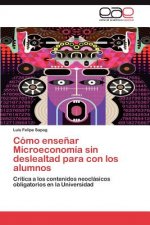 Como ensenar Microeconomia sin deslealtad para con los alumnos