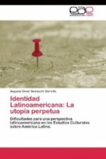 Identidad Latinoamericana: La utopía perpetua
